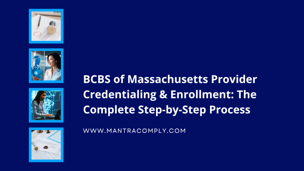 BCBS of Massachusetts Provider Credentialing & Enrollment The Complete Step-by-Step Process