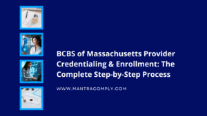 BCBS of Massachusetts Provider Credentialing & Enrollment The Complete Step-by-Step Process