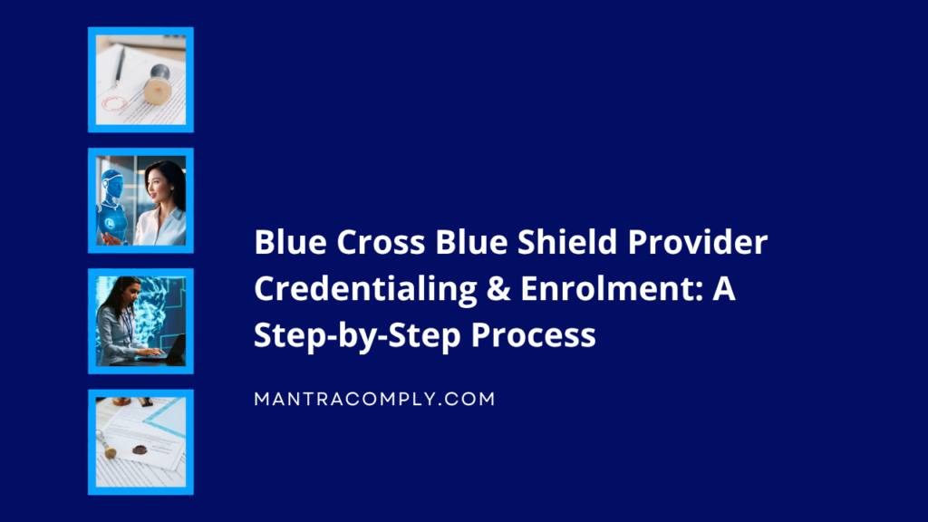 Blue Cross Blue Shield Provider Credentialing & Enrollment Step-by-Step Process