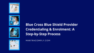 Blue Cross Blue Shield Provider Credentialing & Enrollment Step-by-Step Process