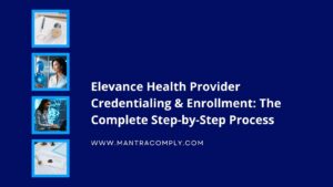 Elevance Health Provider Credentialing & Enrollment The Complete Step-by-Step Process