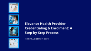 How Does Elevance Health Provider Credentialing & Enrolment Work