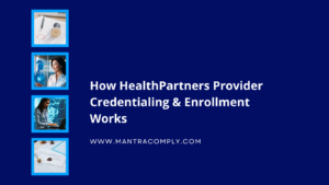How HealthPartners Provider Credentialing & Enrollment Works