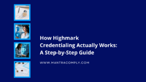 How Highmark Credentialing Actually Works A Step-by-Step Guide