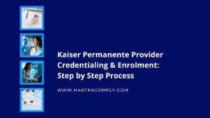 Kaiser Permanente Provider Credentialing & Enrolment Step by Step Process