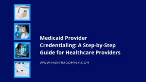 Medicaid Provider Credentialing A Step-by-Step Guide for Healthcare Providers