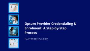Optum Provider Credentialing Process Requirements, Documents & Timeline - The Complete Guide