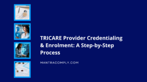 TRICARE Provider Credentialing Requirements and Best Practices - A Step by Step Guide