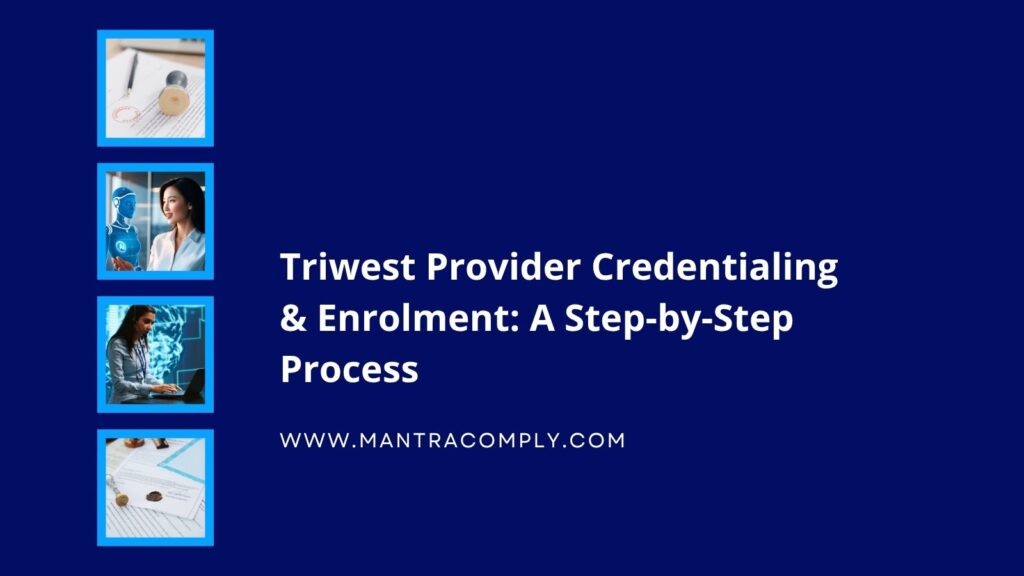 Triwest Provider Credentialing & Enrolment A Step-by-Step Process