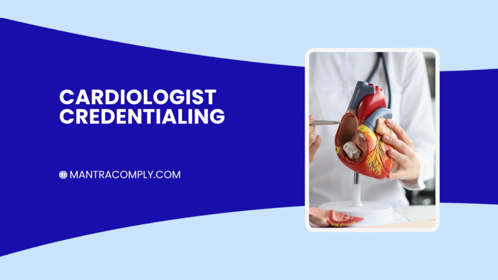 Cardiologist Credentialing with Insurance Enrollment & Contracting Guide