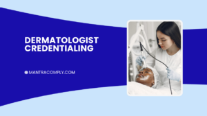 Dermatologist Insurance Credentialing How to Join Payer Networks
