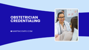 OBGYN Credentialing How Obstetricians Get Enrolled with Payers