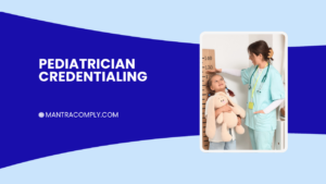 Pediatrician Credentialing with Insurance Getting Approved Faster